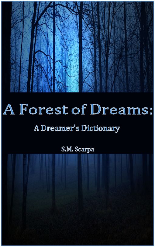 A Forest of Dreams: A Dreamer's Dictionary S.M. Scarpa and Ty Schwamberger